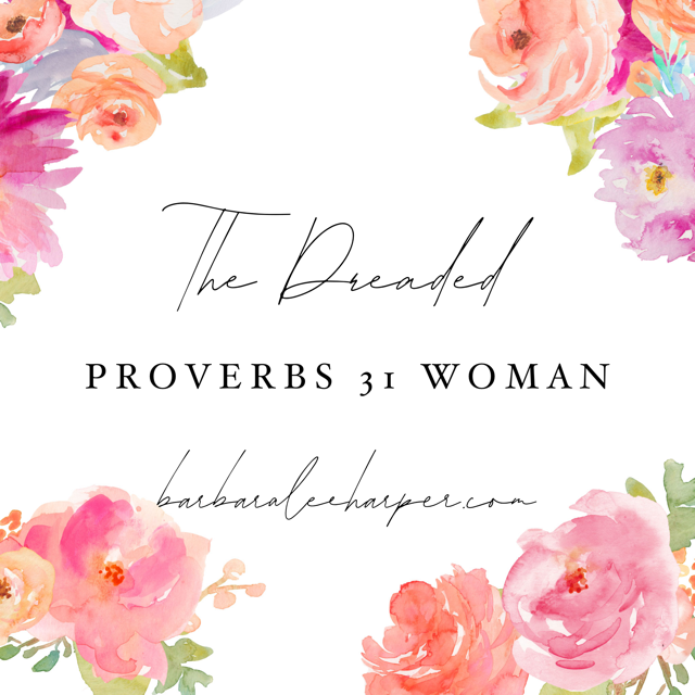 The Dreaded Proverbs 31 Woman