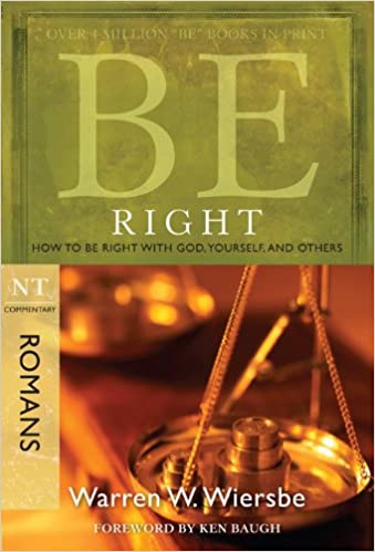 Be Right (Romans): How to Be Right with God, Yourself, and Others
