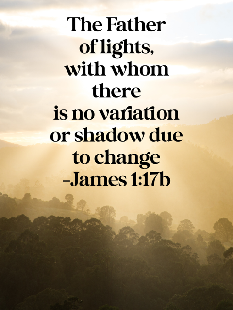 God does not change. James 1:17