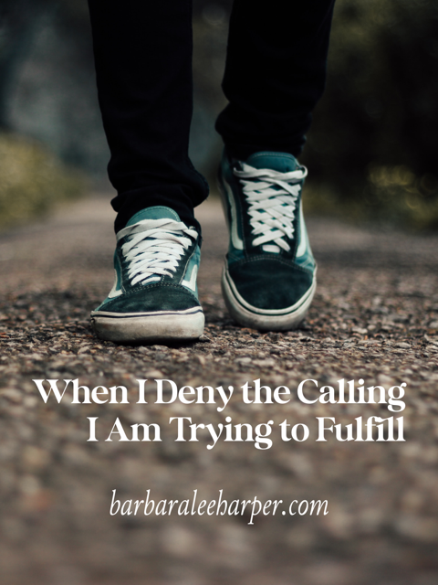 When I Deny the Calling I Am Trying to Fulfill