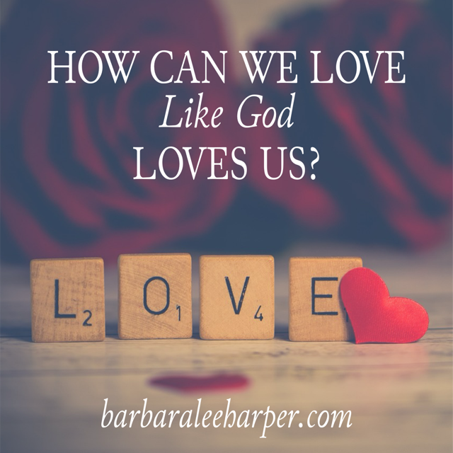 How can we love like God loves us?