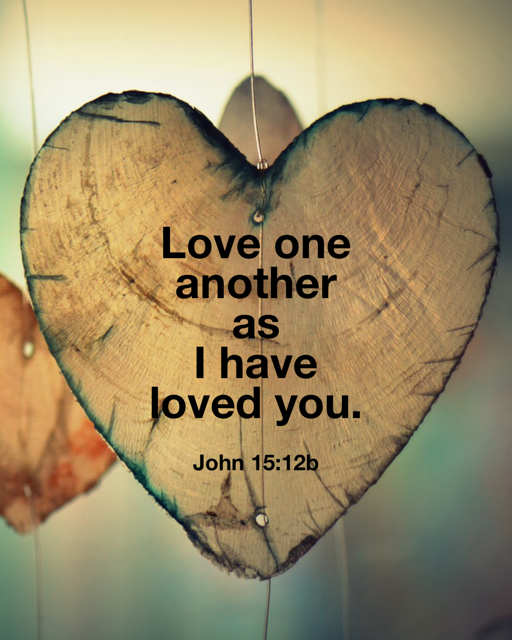 Love one another as I have loved you. John 15:12