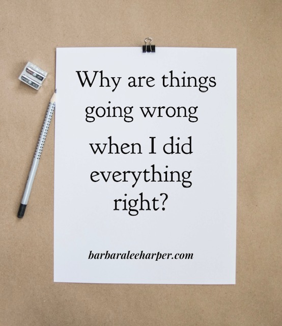 Why do things go wrong when I did everything right?